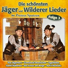 Pseirer Spatzen: Die schönsten Jäger und Wilderer Lieder 3. CD