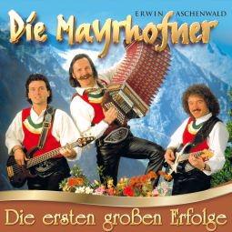 Die Mayrhofner: Die ersten großen Erfolge CD