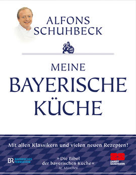 Alfons Schuhbeck: Meine bayerische Küche