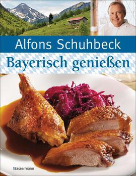 Bavorská kuchařka - Alfons Schuhbeck: Bayerisch genießen
