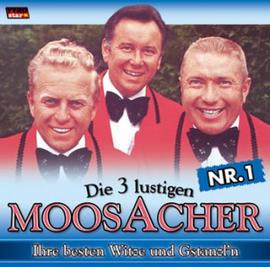 Die 3 Lustigen Moosacher: Ihre besten Witze + Gstanzl'n 1. CD